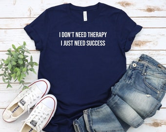 Entrepreneur Shirt, Funny Entrepreneur Tshirt, Small Business Shirt, CEO Shirt, Work From Home Shirt, I Don't Need Therapy T Shirt