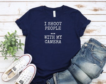 Funny Photographer T-Shirt: I Shoot People With My Camera