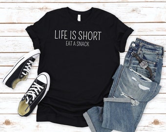 Funny Foodie T-Shirt: Life is Short, Eat a Snack