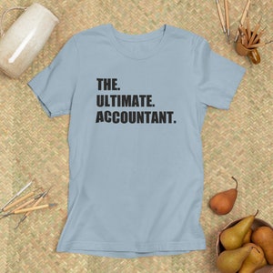 The Ultimate Accountant Shirt, Funny Accountant Shirt, Gift for Accountant, Tax Season T Shirt, CPA Accountant Gift, Personalized T Shirt