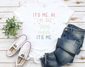It's Me, Hi Dog Mom T-shirt: Bella Canvas Unisex Tee