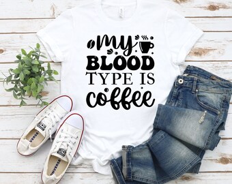 Coffee Tshirt, Coffee Lover Gift, Coffee Gifts, My Blood Type Is Coffee Shirt, Funny Coffee Tee, Coffee Lover Shirt, Coffee Drinker Shirt