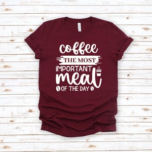Coffee Tshirt, Coffee Lover Gift, Coffee Gifts, Coffee The Most Important Meal Of The Day Shirt, Funny Coffee Shirt, Coffee Lover Shirt