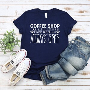 Coffee Tshirt, Coffee Lover Gift, Coffee Gifts, Coffee Shop Free Refills Always Open Shirt, Funny Coffee Shirt, Coffee Lover Shirt