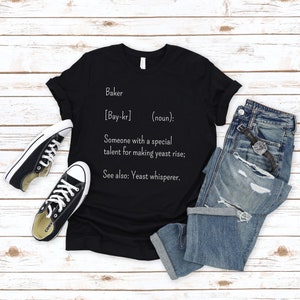 Baker Definition Shirt, Funny Baking Tshirt, Yeast Whisperer T Shirt, Cooking T-Shirt, Funny Baker Gift, Gift For Baker, Baking Lover Tee