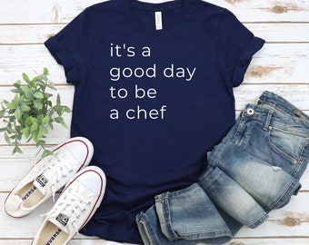 Funny Chef T-Shirt: It's A Good Day To Be A Chef