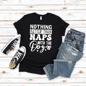 Funny Dog Shirts, Dog Owner Shirt, Gift For Dog Lover, Nothing Better Than Naps With My Dogs Shirt, New Dog Owner Gift, Dog Person Tshirt