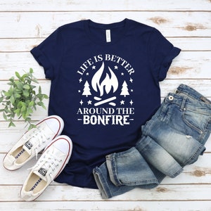 Life Is Better Around The Bonfire Shirt, Camping Shirt, Camper Tshirt, Camping Fire Shirt, Nature Lover Shirt, Outdoor T Shirt, Camper Gift