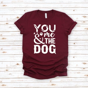 Funny Dog Owner Shirt, Gift For Dog Lover, You Me and The Dog Shirt, New Dog Owner Gift, Dog Person Tshirt, Pet Lover Tshirt, Pet Owner Gift