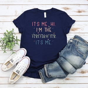 Funny Firefighter T-Shirt: &quot;It&#39;s Me, Hi&quot; Firefighter Gift