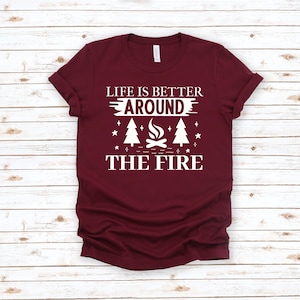 Life Is Better Around The Fire Shirt, Camping Tshirt, Camper Tshirt, Camping Fire Shirt, Nature Lover Shirt, Outdoor T Shirt, Camper Gift