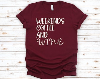 Weekends Coffee And Wine T-Shirt - Wine Lover Gift