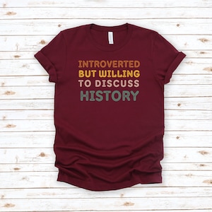 Funny History Tshirt, Introverted But Willing To Discuss History Shirt, Historian Shirt, Introvert Tshirt, Introvert Gift, Introverted Shirt
