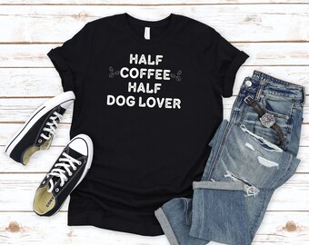 Hundeliebhaber-T-Shirt, Kaffee-Shirt, Geschenk für Hundeliebhaber, halbes Kaffee-halbes Hundeliebhaber-Shirt, Hundehemden, Hundebesitzer-Geschenke, Hundekaffee-T-Shirt