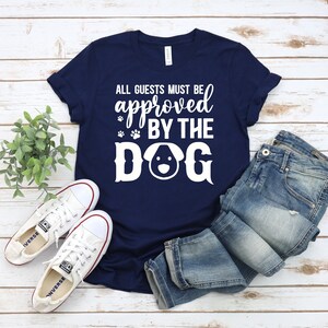 Funny Dog Tshirt, Dog Owner Shirt, Gift For Dog Lover, All Guests Must Be Approved By The Dog Shirt, New Dog Owner Gift, Dog Person Tshirt