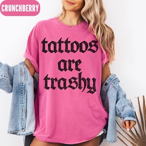 Tattoos Are Trashy T-shirt, Comfort Colors® Tattoo Lovers Tee, Retro Tattoo Tee, Funny Tattoo Tee&#39;s, Sarcastic T-shirt, Adult Humor T-shirt