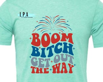 Sarcastic Patriotic Tee -4th Of July - Humor Fireworks- boom bitch patriotic- Independence Day Graphic Tee - move over bitch - Memorial Day