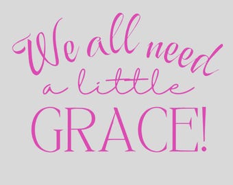 We all need Grace, Religious Quotes On Tee, Sublimation Print, Faith Graphic Tee, Grace Shirt, Cute Women Apparel, Custom color shirts, love