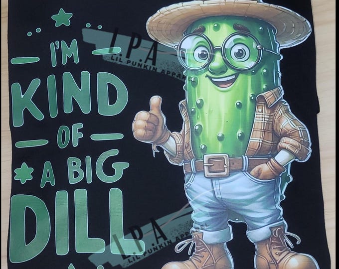 Pickle humor shirt, Funny tees for all, Twisted words humor, Dont be a Dill Hole, Kind of a Big Dill, Graphic Tee, Cute pickle lover shirt
