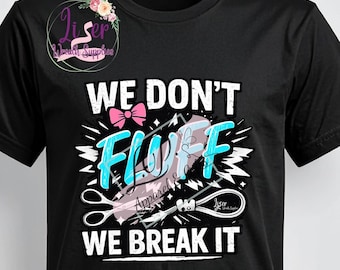 Graphic Tee, We Don't Fluff It, We Break It, crafting humor