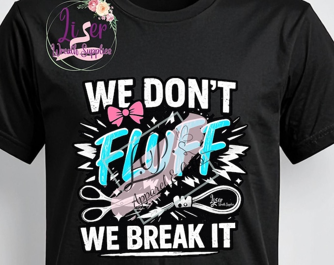 Graphic Tee, We Don't Fluff It, We Break It, crafting humor