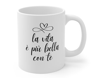 Italian Quote Coffee Mug: La vita è più bella con te, Italy Souvenir
