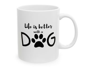Dog Lover Coffee Mug: "Life is Better With a Dog" Ceramic Cup