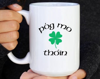 Irish Ceramic Mug 15oz Pog mo Thoin kiss my butt Ireland saying Gaelic funny cute gift birthday holiday cup dad mom his hers shamrock clover