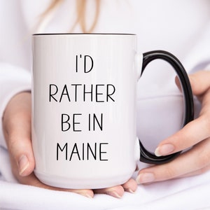 I&#39;d rather be in Maine, ME, Accent Coffee Mug (11, 15oz), Mainer, local, cup, coffee, gift, funny, mom, dad, home, holiday, camp, homesick