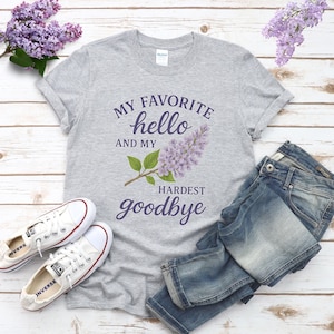 LILACS Hardest Goodbye Favorite Hello purple T Shirt mom flowers spring gift May nature floral mother garden vintage floral funny gardener
