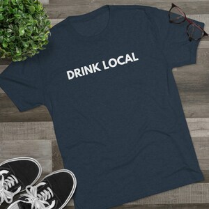 Drink Local Shirt, Beer Shirt, Beer T Shirt, Craft Beer, Craft Beer T Shirt, Craft Beer Shirt, Shirt for Him, Shirt for Her, Drinking Shirt