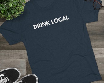 Drink Local Shirt, Beer Shirt, Beer T Shirt, Craft Beer, Craft Beer T Shirt, Craft Beer Shirt, Shirt for Him, Shirt for Her, Drinking Shirt