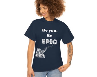 Be You Be Epic Unisex Heavy Cotton T-Shirt