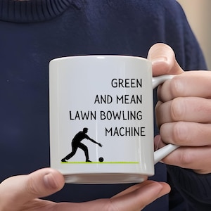Funny Green and Mean Lawn Bowls Machine Quote, Ceramic Mug for Lawn Bowler, Grandpa Gift, Gift for Dad, Lawn Bowls Lover Cup