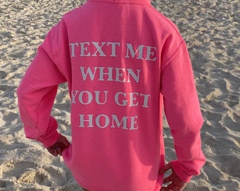 Text Me When You Get Home hoodie