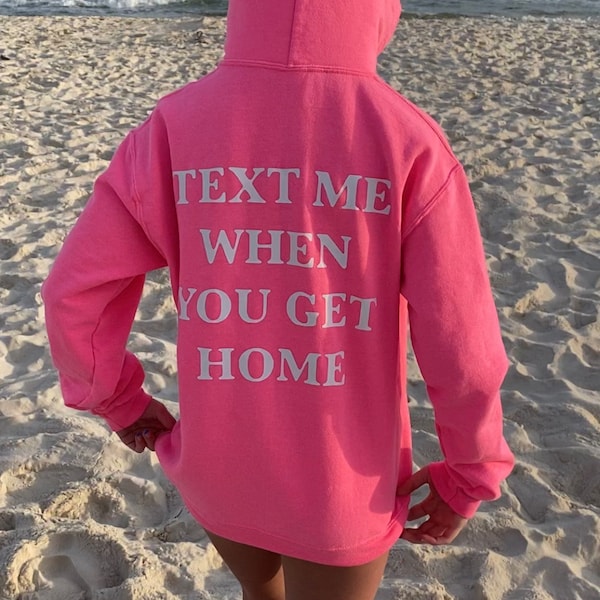 Text Me When You Get Home hoodie