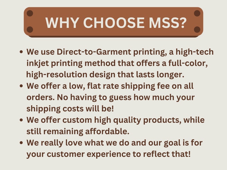 May include: A brown rectangle with rounded corners and white text that reads "WHY CHOOSE MSS?"  The text below the rectangle describes the benefits of choosing MSS, including direct-to-garment printing, low flat rate shipping, custom high-quality products, and a focus on customer experience.