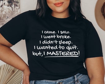 Masters Degree Graduation Gift MBA Graduation Gift I Came I Saw Master Degree Shirt College Grad Shirt Masters Degree Graduation