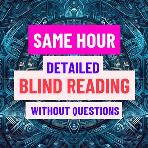 Blind Reading Same Hour,  Blind reading psychic, No questions tarot reading