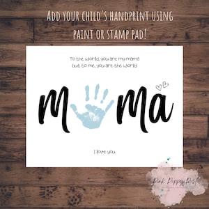 May include: Printable card with the word "mama" in black script with a blue handprint in the middle. The text reads "To the world, you are my mama but to me, you are the world." and "I love you".