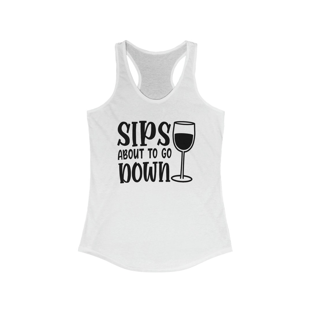 Sips About to Go Down Tank Top Women's Ideal Racerback - Etsy