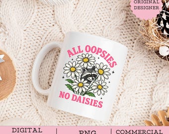 All Oopsies No Daisies PNG, Funny Raccoon Sublimation Design, Trendy Vintage Sublimation File, Sarcasm Daisy Aesthetic Digital Download