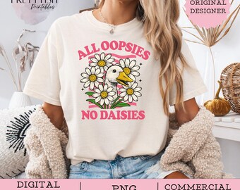 All Oopsies No Daisies PNG, Funny Goose Sublimation Design, Trendy Vintage Sublimation File, Sarcasm Daisy Aesthetic Digital Download