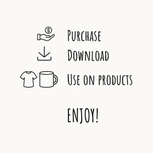 May include: A black and white graphic with the words "PURCHASE, DOWNLOAD, USE ON PRODUCTS, ENJOY!" accompanied by icons of a hand holding money, a downward arrow, a t-shirt, and a mug.