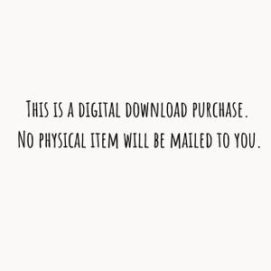 May include: White background with black text stating "THIS IS A DIGITAL DOWNLOAD PURCHASE. NO PHYSICAL ITEM WILL BE MAILED TO YOU."