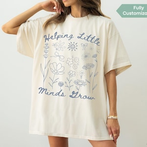 Helping Little Minds Grow Comfort Colors® Shirt Custom Teacher Shirt Kindergarten TShirt Flower Teach T-Shirt Preschool Teacher Appreciation