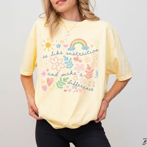 Comfort Colors® Be Like Subtraction And Make A Difference Shirt Funny Math Teacher T-Shirt Math Lover Gift Stem Teacher Shirt Mathematician