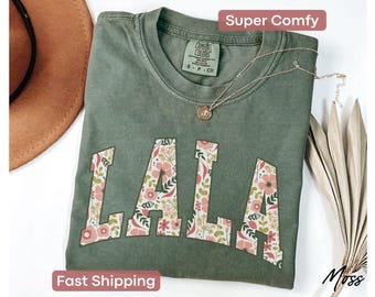 Floral Lala Shirt Lala Tshirt Lala Gifts Comfort Colors Lala Shirt Mothers Day Gift For Grandma Tees Aunt Lala Shirt For Auntie T-Shirt