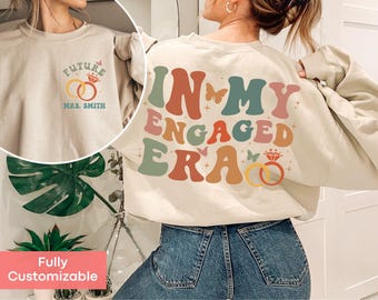 In My Engaged Era Sweatshirt Custom Future Mrs Shirt Fiance Sweatshirt Engagement Gift Bachelorette Bride Tshirt Newly Engaged Era Hoodie