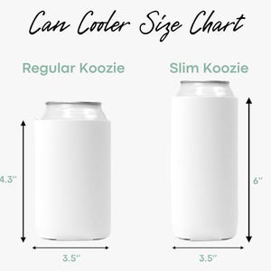 May include: A Can Cooler Size Chart showing a white regular koozie and a white slim koozie. The regular koozie measures 10.9 cm in height and 8.9 cm in width. The slim koozie measures 15.2 cm in height and 8.9 cm in width.